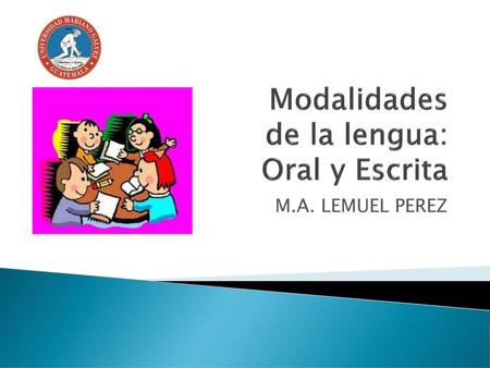 Modalidades de la lengua: Oral y Escrita