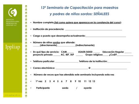 13º Seminario de Capacitación para maestros y padres de niños sordos: SEÑALEES Nombre completo (tal como quiera que aparezca en la constancia del curso):