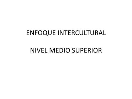ENFOQUE INTERCULTURAL NIVEL MEDIO SUPERIOR