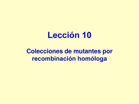 Colecciones de mutantes por recombinación homóloga