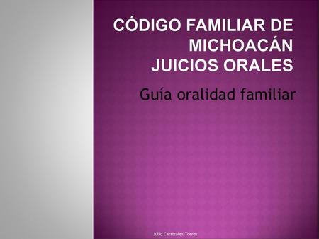 Código familiar de Michoacán Juicios orales