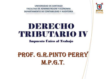 DERECHO TRIBUTARIO IV Prof. G.R.Pinto Perry M.P.G.T.