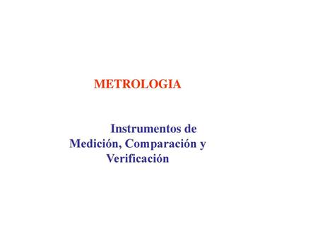 Instrumentos de Medición, Comparación y Verificación