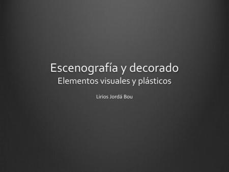 Escenografía y decorado Elementos visuales y plásticos