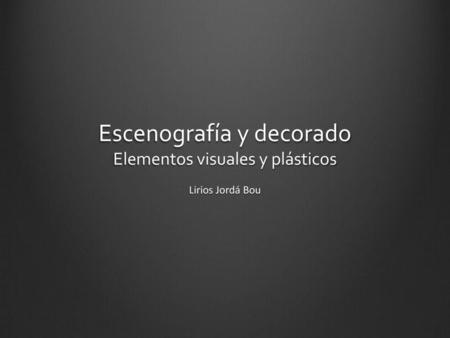 Escenografía y decorado Elementos visuales y plásticos