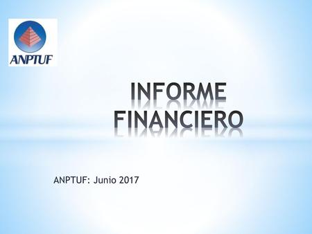 INFORME FINANCIERO ANPTUF: Junio 2017.