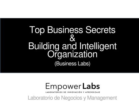 Top Business Secrets & Building and Intelligent Organization