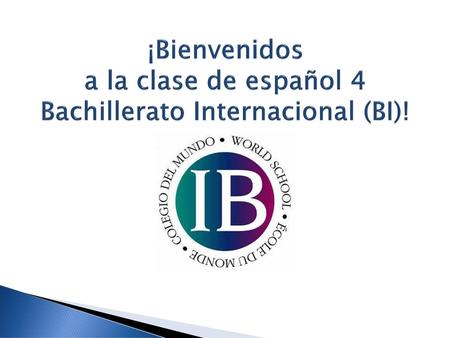 ¡Bienvenidos a la clase de español 4 Bachillerato Internacional (BI)!