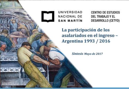 La participación de los asalariados en el ingreso – Argentina 1993 / 2016 Síntesis Mayo de 2017.
