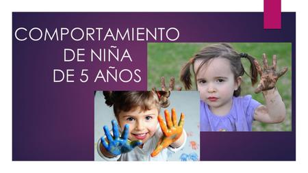 COMPORTAMIENTO DE NIÑA DE 5 AÑOS. las preguntas sobre el origen de los bebes Claridad de identidad sexual. Referentes estables. Juegos simbólicos/ roles.