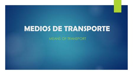 MEDIOS DE TRANSPORTE MEANS OF TRANSPORT.