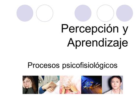 Percepción y Aprendizaje Procesos psicofisiológicos.
