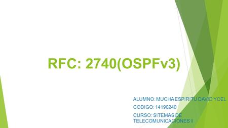 RFC: 2740(OSPFv3) ALUMNO: MUCHA ESPIRITU DAVID YOEL CODIGO: CURSO: SITEMAS DE TELECOMUNICACIONES II.