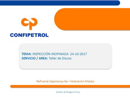 Refinería Cajamarquilla – Votorantin Metais TEMA: INSPECCIÓN INOPINADA SERVICIO / AREA: Taller de Discos TEMA: INSPECCIÓN INOPINADA