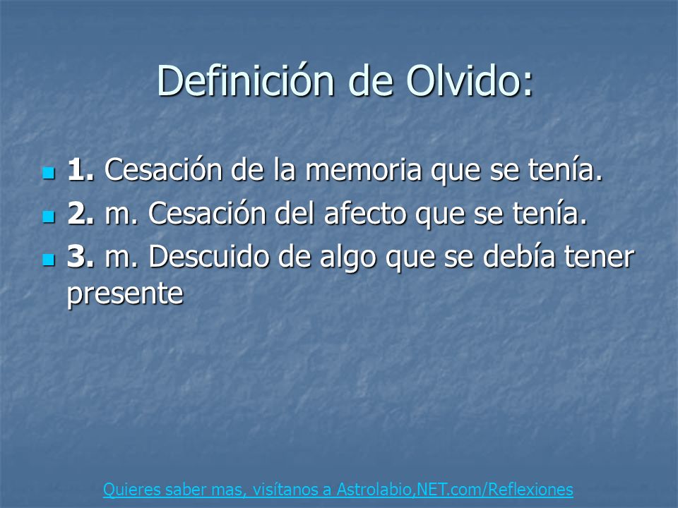 Quieres saber mas, visítanos a Astrolabio,/Reflexiones Definición de Olvido: Definición de Olvido: 1. Cesación de la memoria que se tenía. 1. Cesación. - ppt descargar Quieres saber mas, visítanos a Astrolabio,/Reflexiones Definición de Olvido: Definición de Olvido: 1. Cesación de la memoria que se tenía. 1. Cesación. - ppt descargar