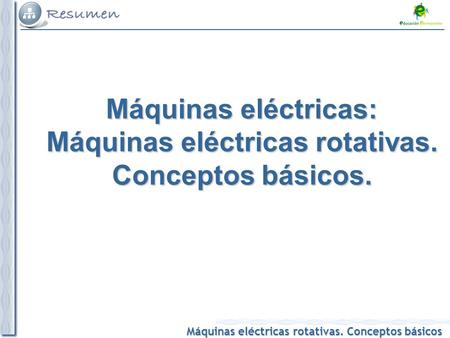 Máquinas eléctricas: Máquinas eléctricas rotativas. Conceptos básicos.