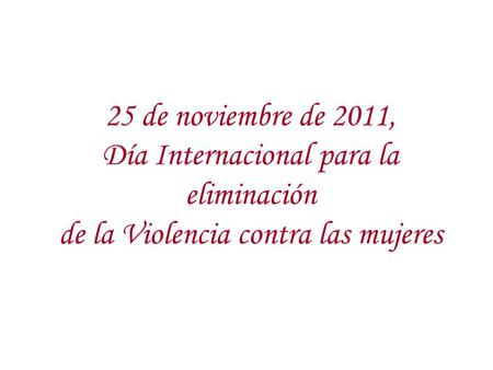 25 de noviembre de 2011, Día Internacional para la eliminación de la Violencia contra las mujeres.