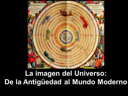 La imagen del Universo: De la Antigüedad al Mundo Moderno