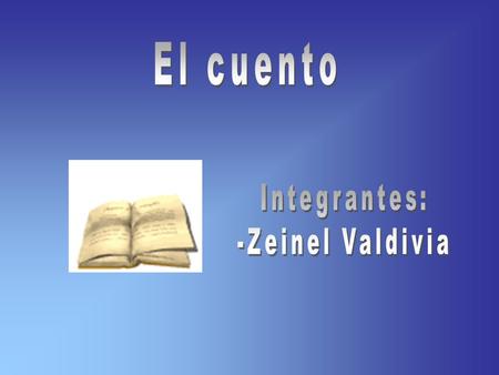 El cuento Integrantes: -Zeinel Valdivia.