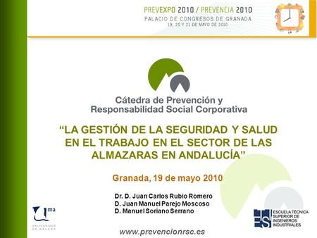 Www.prevencionrsc.es Granada, 19 de mayo 2010 LA GESTIÓN DE LA SEGURIDAD Y SALUD EN EL TRABAJO EN EL SECTOR DE LAS ALMAZARAS EN ANDALUCÍA Dr. D. Juan Carlos.