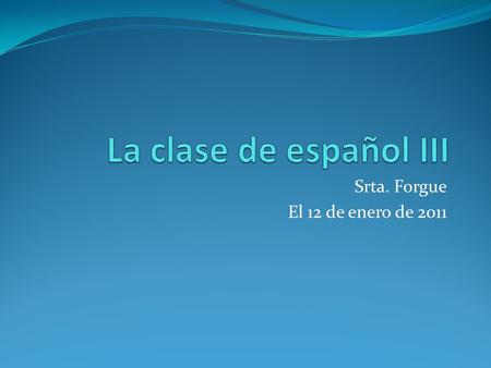 Srta. Forgue El 12 de enero de 2011. Ahora mismo Completa los ejercicios con la forma correcta del mandato según el sujeto en paréntesis. Caminar (Uds.)