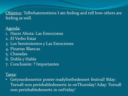 Objetivo: Tellwhatemotions I am feeling and tell how others are feeling as well. Agenda: 1.Hacer Ahora: Las Emociones 2.El Verbo Estar 3.Los Sentimientos.