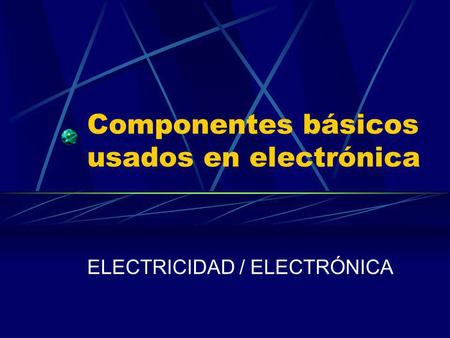 Componentes básicos usados en electrónica