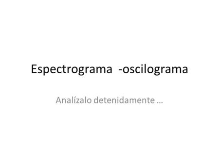 Espectrograma -oscilograma