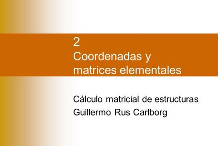 2 Coordenadas y matrices elementales