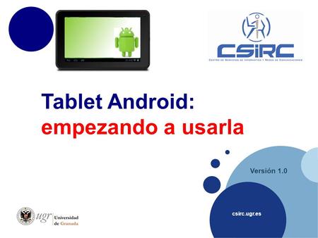 Csirc.ugr.es Versión 1.0 Tablet Android: empezando a usarla.