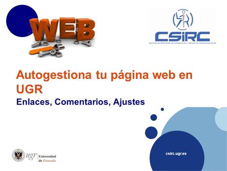 Csirc.ugr.es Autogestiona tu página web en UGR Enlaces, Comentarios, Ajustes.