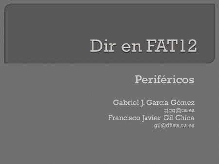 Dir en FAT12 Periféricos Gabriel J. García Gómez