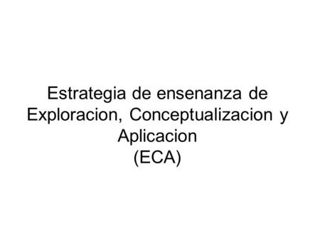 ECA Es el medio de ensenanza general que el Departamento de Educacion ha adoptado para propiciar el desarrollo del pensamiento y con ello un mejor aprovechamiento.