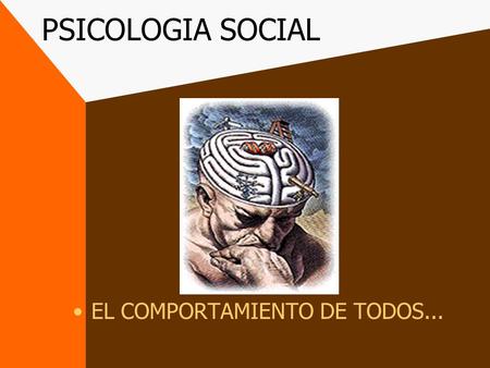 PSICOLOGIA SOCIAL EL COMPORTAMIENTO DE TODOS....