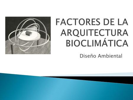 FACTORES DE LA ARQUITECTURA BIOCLIMÁTICA