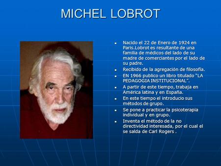 MICHEL LOBROT Nacido el 22 de Enero de 1924 en Paris.Lobrot es resultante de una familia de médicos del lado de su madre de comerciantes por el lado de.