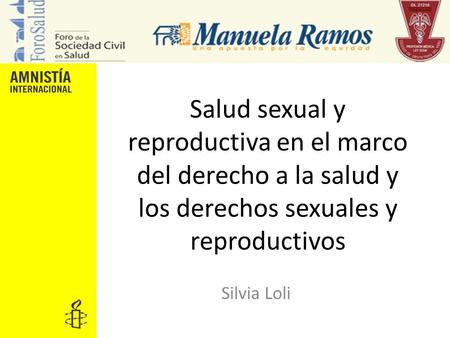 Salud sexual y reproductiva en el marco del derecho a la salud y los derechos sexuales y reproductivos Silvia Loli.