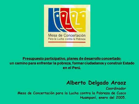 Presupuesto participativo, planes de desarrollo concertado: un camino para enfrentar la pobreza, formar ciudadanos y construir Estado en el Perú. Alberto.