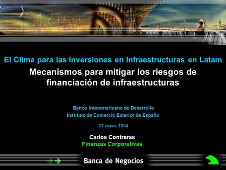Mecanismos para mitigar los riesgos de financiación de infraestructuras Carlos Contreras Finanzas Corporativas El Clima para las Inversiones en Infraestructuras.