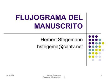24.10.2004Herbert Stegemann Flujograma del manuscrito 8 1 FLUJOGRAMA DEL MANUSCRITO Herbert Stegemann