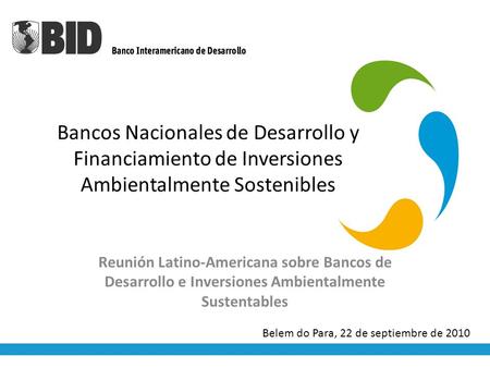 Bancos Nacionales de Desarrollo y Financiamiento de Inversiones Ambientalmente Sostenibles Reunión Latino-Americana sobre Bancos de Desarrollo e Inversiones.