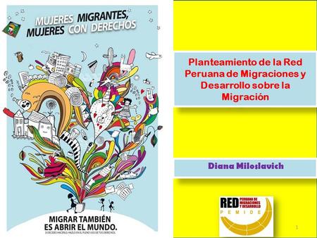Planteamiento de la Red Peruana de Migraciones y Desarrollo sobre la Migración Diana Miloslavich.