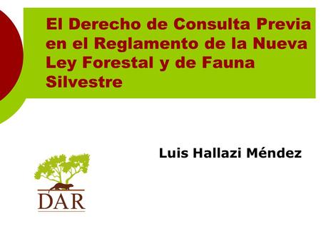 El Derecho de Consulta Previa en el Reglamento de la Nueva Ley Forestal y de Fauna Silvestre Luis Hallazi Méndez.