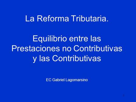 La Reforma Tributaria. Equilibrio entre las Prestaciones no Contributivas y las Contributivas   EC Gabriel Lagomarsino.