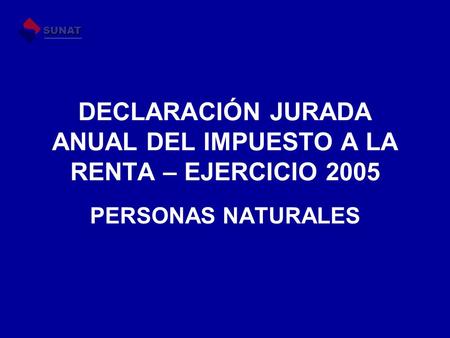 DECLARACIÓN JURADA ANUAL DEL IMPUESTO A LA RENTA – EJERCICIO 2005