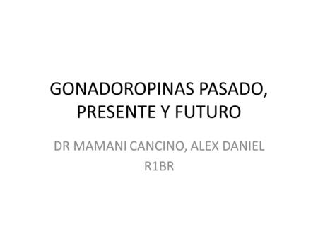 GONADOROPINAS PASADO, PRESENTE Y FUTURO
