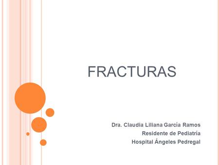 FRACTURAS Dra. Claudia Liliana García Ramos Residente de Pediatría
