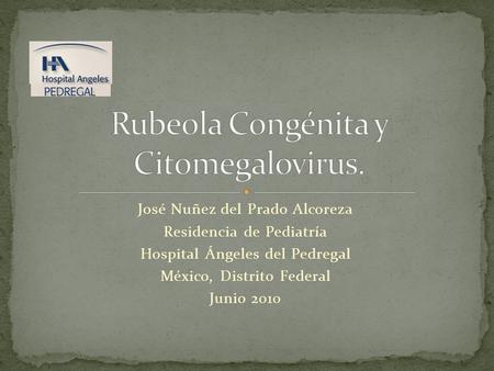 Rubeola Congénita y Citomegalovirus.