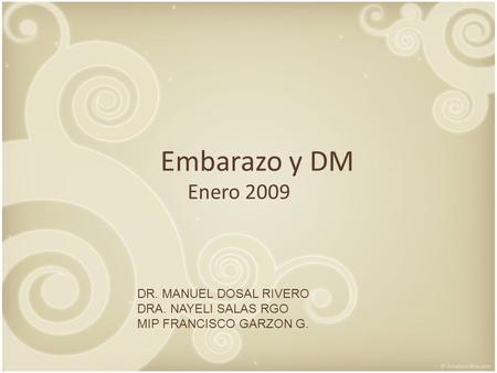 Embarazo y DM Enero 2009 DR. MANUEL DOSAL RIVERO DRA. NAYELI SALAS RGO
