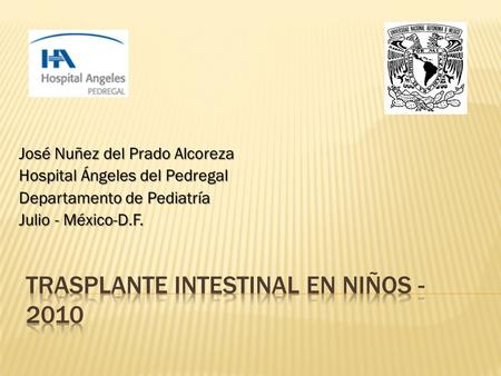 José Nuñez del Prado Alcoreza Hospital Ángeles del Pedregal Departamento de Pediatría Julio - México-D.F.